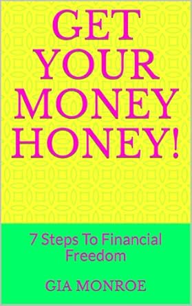 Discover the Secrets to Wealth: A Comprehensive Review of ‘Get Your Money Honey!: 7 Steps To Financial Freedom’