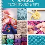 Unlock Your Crochet Potential: A Comprehensive Review of Crochet Techniques & Tips – Spiral-bound Edition