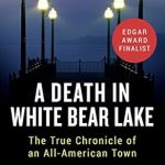 Unveiling Small-Town Secrets: A Gripping Review of *A Death in White Bear Lake: The True Chronicle of an All-American Town*