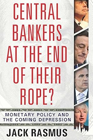 Unraveling the Future of Finance: A Deep Dive into ‘Central Bankers at the End of Their Rope?: Monetary Policy and the Coming Depression’