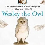 Heartwarming and Inspiring: A Review of Wesley the Owl: The Remarkable Love Story of an Owl and His Girl