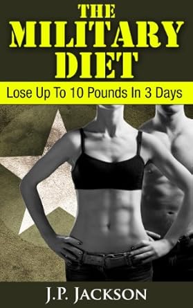 Transform Your Body Fast: A Comprehensive Review of The Military Diet: Lose Up To 10 Pounds In 3 Days