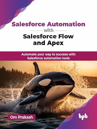 Unlocking Efficiency: A Comprehensive Review of ‘Salesforce Automation with Salesforce Flow and Apex: Automate Your Way to Success with Salesforce Automation Tools’