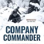 An Unforgettable Journey Through WWII: COMPANY COMMANDER – The Classic Infantry Memoir of WWII (World War II Army Histories)