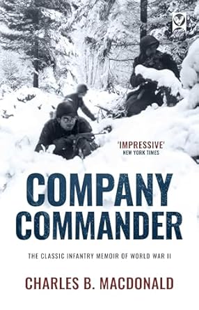 An Unforgettable Journey Through WWII: COMPANY COMMANDER – The Classic Infantry Memoir of WWII (World War II Army Histories)