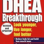 Transform Your Health: A Comprehensive Review of The DHEA Breakthrough: Look Younger, Live Longer, Feel Better