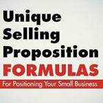 Unlock Your Business Potential: A Comprehensive Review of Unique Selling Proposition Formulas For Positioning Your Small Business Owners (Marketing Strategies & How To)