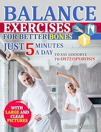 Transform Your Health with These Essential Tips: Balance Exercises for Better Bones: Just 5 Minutes a Day to Say Goodbye to Osteoporosis! Your 28-Day Journey to Prevent Falls and Enhance Flexibility and Core Strength