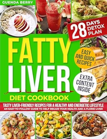 Discover How the Fatty Liver Diet Cookbook Transformed My Health: Tasty Liver-Friendly Recipes for a Healthy and Energetic Lifestyle – An Easy-to-Follow Guide to Help Regain Your Health and a Florid Liver, Including a 28-Day Detox Plan