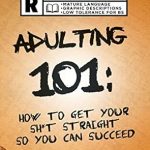 Transform Your Life with This Must-Read: Adulting 101: How to Get Your Sh*t Straight So You Can Succeed (Solid Solutions for Combating Depression, Anxiety, Negative Self-Talk, and Procrastination) (The Rant Series Book 2) Transform Your Life with This Must-Read: Adulting 101: How to Get Your Sh*t Straight So You Can Succeed (Solid Solutions for Combating Depression, Anxiety, Negative Self-Talk, and Procrastination) (The Rant Series Book 2)