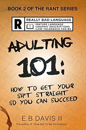 Transform Your Life with This Must-Read: Adulting 101: How to Get Your Sh*t Straight So You Can Succeed (Solid Solutions for Combating Depression, Anxiety, Negative Self-Talk, and Procrastination) (The Rant Series Book 2)