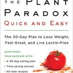Discover the Secrets to a Healthier You: A Comprehensive Review of The Plant Paradox Quick and Easy: The 30-Day Plan to Lose Weight, Feel Great, and Live Lectin-Free