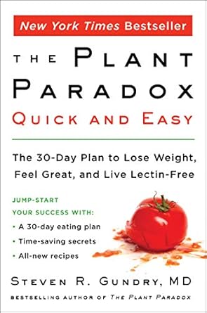 Discover the Secrets to a Healthier You: A Comprehensive Review of The Plant Paradox Quick and Easy: The 30-Day Plan to Lose Weight, Feel Great, and Live Lectin-Free