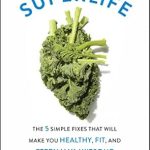Transform Your Health and Wellness: A Comprehensive Review of ‘SuperLife: The 5 Simple Fixes That Will Make You Healthy, Fit, and Eternally Awesome’