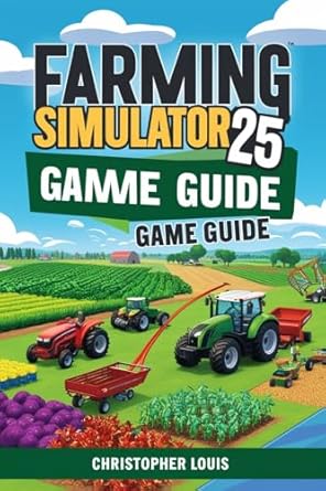 Uncover the Secrets to Successful Farming: A Comprehensive Review of FARMING SIMULATOR 25 GAME GUIDE: Cultivate Your Dream Farm: From Seed to Harvest