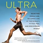 Transform Your Life with This Inspiring Journey: Review of Finding Ultra, Revised and Updated Edition: Rejecting Middle Age, Becoming One of the World’s Fittest Men, and Discovering Myself