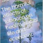 Discover the Truth: A Comprehensive Review of ‘The Harmful Effects of Tobacco on Health, Social Life and Economy’ Discover the Truth: A Comprehensive Review of ‘The Harmful Effects of Tobacco on Health, Social Life and Economy’