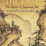 Discover the Timeless Beauty in ‘Ideals of the East: The Spirit of Japanese Art’ – A Comprehensive Review of Japanese Aesthetics and Culture