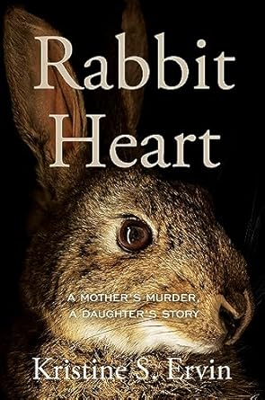 An Unforgettable Journey of Grief and Redemption: Rabbit Heart: A Mother’s Murder, a Daughter’s Story