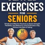 Transform Your Health: A Comprehensive Review of ‘Seated Exercises for Seniors: Simple and Effective Routines to Boost Strength, Flexibility and Balance in Just 15 Minutes a Day, Without the Risk of Falling’ Transform Your Health: A Comprehensive Review of ‘Seated Exercises for Seniors: Simple and Effective Routines to Boost Strength, Flexibility and Balance in Just 15 Minutes a Day, Without the Risk of Falling’