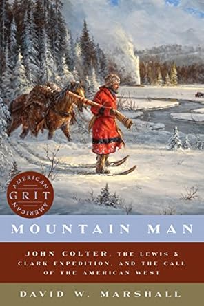Discover the Untamed Spirit of the West: A Compelling Review of *Mountain Man: John Colter, the Lewis & Clark Expedition, and the Call of the American West (American Grit)*