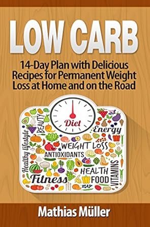 Uncover the Secrets to Sustainable Weight Loss: A Review of Low Carb Recipes: 14-Day Plan with Delicious Recipes for Permanent Weight Loss at Home and on the Road