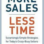 Unlock Your Sales Potential: A Comprehensive Review of ‘More Sales, Less Time: Surprisingly Simple Strategies for Today’s Crazy-Busy Sellers’