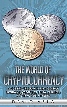 Unveiling Hidden Gems: A Comprehensive Review of ‘The World of Cryptocurrency: A Guide to Understanding the Highly Profitable Investing of Digital Currency and its Future Potential’