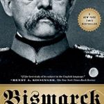 Discover the Man Behind the Legend: A Compelling Review of ‘Bismarck: A Life’