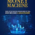 Discover the Secrets to Wealth: A Must-Read Review of ‘Magic Money Machine: Wake Up The Financial Genius Inside Of You…And Become A Millionaire!’