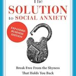 Unlock Your Confidence: A Comprehensive Review of The Solution To Social Anxiety Expanded Business Edition: Break Free From The Shyness That Holds You Back Unlock Your Confidence: A Comprehensive Review of The Solution To Social Anxiety Expanded Business Edition: Break Free From The Shyness That Holds You Back