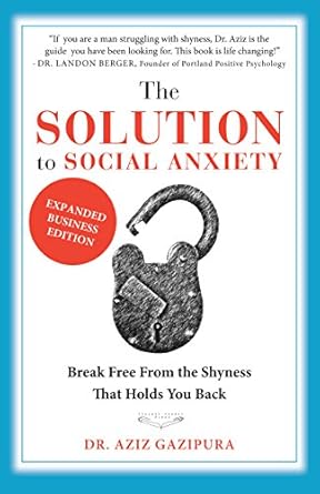 Unlock Your Confidence: A Comprehensive Review of The Solution To Social Anxiety Expanded Business Edition: Break Free From The Shyness That Holds You Back
