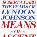 An In-Depth Review of Means of Ascent: The Years of Lyndon Johnson II – A Captivating Look at Power and Politics