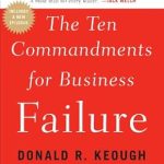 Unlocking Success: A Must-Read Review of The Ten Commandments for Business Failure Unlocking Success: A Must-Read Review of The Ten Commandments for Business Failure