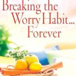 Discover the Secret to Lasting Peace of Mind: A Review of ‘Breaking the Worry Habit…Forever!: God’s Plan for Lasting Peace of Mind’ Discover the Secret to Lasting Peace of Mind: A Review of ‘Breaking the Worry Habit…Forever!: God’s Plan for Lasting Peace of Mind’