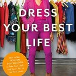 Transform Your Style and Confidence: A Comprehensive Review of ‘Dress Your Best Life: How to Use Fashion Psychology to Take Your Look — and Your Life — to the Next Level’