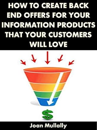 Discover the Secrets: A Compelling Review of ‘How to Create Back End Offers for Your Information Products that Your Customers Will Love’ (Business Basics for Beginners Book 69)
