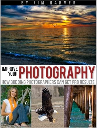 Transform Your Skills: A Comprehensive Review of ‘Improve Your Photography: How Budding Photographers Can Get Pro Results’