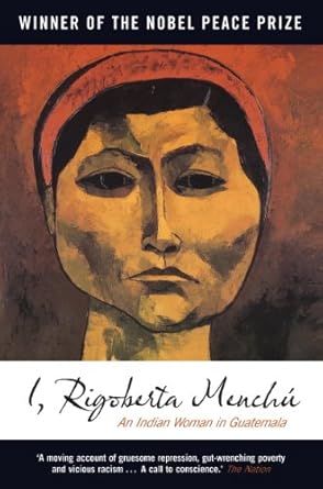 An Inspiring Journey of Resilience: I, Rigoberta Menchu: An Indian Woman in Guatemala – Second Edition Review