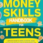 Discover Essential Financial Wisdom: A Review of The Ultimate Money Skills Handbook for Teens – A Simplified Guide To Earning, Budgeting, Saving, Investing and Creating a Positive Money Mindset for Lifetime Success and Financial Independence