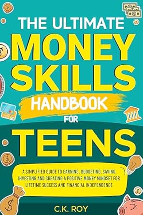 Discover Essential Financial Wisdom: A Review of The Ultimate Money Skills Handbook for Teens – A Simplified Guide To Earning, Budgeting, Saving, Investing and Creating a Positive Money Mindset for Lifetime Success and Financial Independence