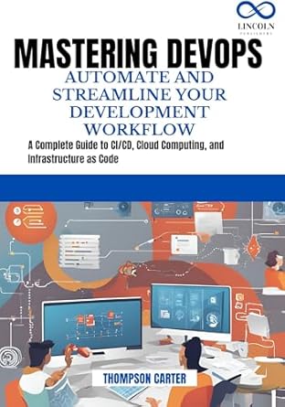 Unlock Your Development Potential: A Comprehensive Review of ‘MASTERING DEVOPS AUTOMATE AND STREAMLINE YOUR DEVELOPMENT WORKFLOW: A Complete Guide to CI/CD, Cloud Computing, and Infrastructure as Code’