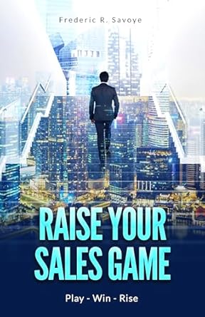 Unlock Your Sales Potential: A Comprehensive Review of ‘Raise Your Sales Game: Play – Win – Rise’