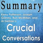 Unlock Transformative Communication Skills: Summary of Crucial Conversations: 45 Minutes – Key Points Summary/Refresher with Crib Sheet Infographic Unlock Transformative Communication Skills: Summary of Crucial Conversations: 45 Minutes – Key Points Summary/Refresher with Crib Sheet Infographic