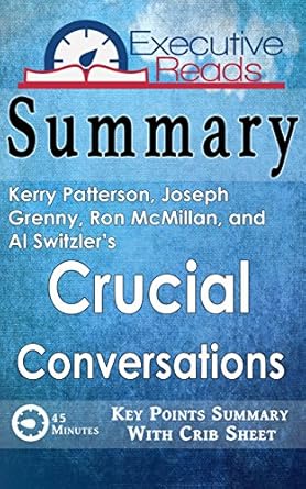 Unlock Transformative Communication Skills: Summary of Crucial Conversations: 45 Minutes – Key Points Summary/Refresher with Crib Sheet Infographic
