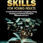 Unlock Your Financial Future: A Comprehensive Review of *Money Skills for Young Adults: A Comprehensive Guide to Budgeting, Saving, Investing, and Financial Planning for Millennials and Gen Z*