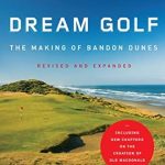 Discover the Secrets of Golf Course Design in This Must-Read Review: Dream Golf: The Making of Bandon Dunes, Revised and Expanded