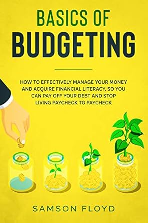 Transform Your Finances: A Comprehensive Review of ‘Basics of Budgeting: How to Effectively Manage Your Money and Acquire Financial Literacy, So You Can Pay Off Your Debt and Stop Living Paycheck to Paycheck’