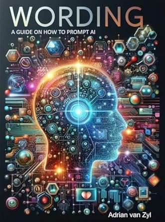 Unlock the Power of AI with This Must-Read Review: Wording: A Guide on How to Prompt A.I