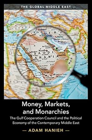 An In-Depth Review of Money, Markets, and Monarchies: The Gulf Cooperation Council and the Political Economy of the Contemporary Middle East (The Global Middle East Book 4)